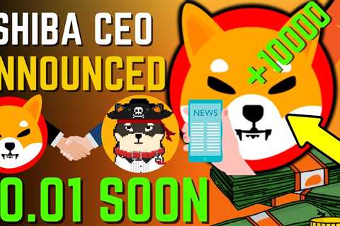 SHIBA INU COIN NEWS TODAY – SHIBA CEO ANNOUNCED SHIBA WILL HIT $0.01 SOON – PRICE PREDICTION..