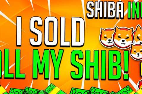 SELLING ALL MY SHIBA INU COINS!? - SHIB price Prediction - Shiba Inu Market News