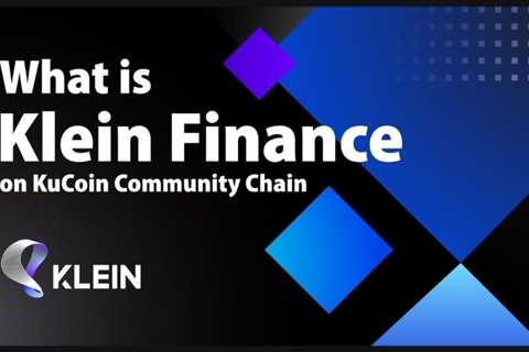Klein Finance: A Decentralized Exchange on KuCoin Community Chain
