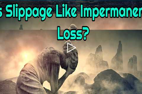 Is Slippage Like Impermanent Loss, Or Are They Different?