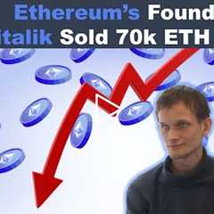 Ethereum’s Founder Vitalik Sold 70k ETH!!!