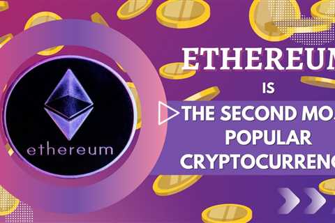 Ethereum Is The 2nd Most Popular Cryptocurrency