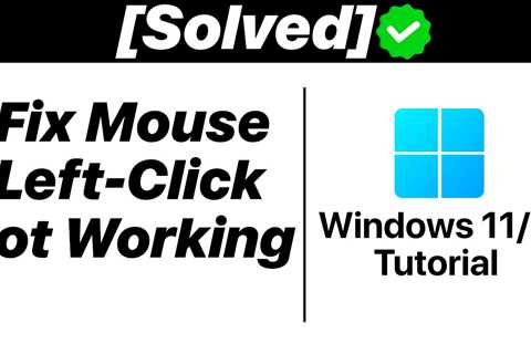 {Solved} How To Fix Mouse Left Click Not Working on Windows 11 [Tutorial] - Shiba Inu Market News