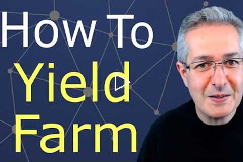 Yield Farming - How To Yield Farm & What To Expect