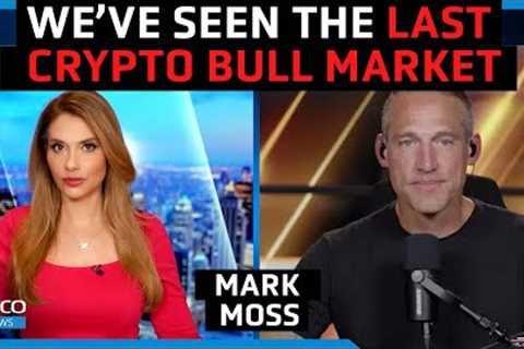 We have seen the last crypto bull market, but Bitcoin will still rally - Mark Moss