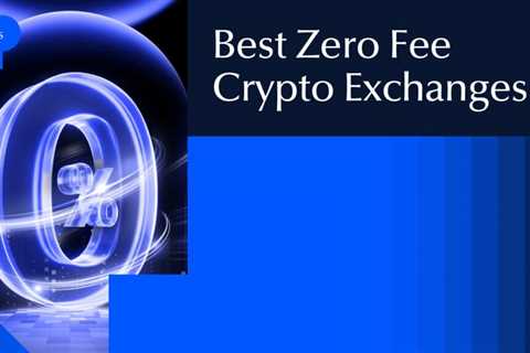 The Best Zero Fee Crypto Exchanges for Smart Traders In 2025